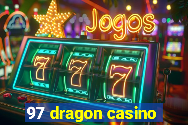 97 dragon casino